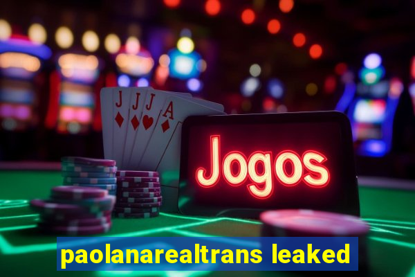 paolanarealtrans leaked